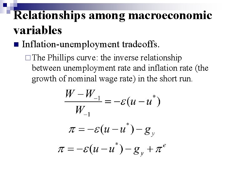 Relationships among macroeconomic variables n Inflation-unemployment tradeoffs. ¨ The Phillips curve: the inverse relationship