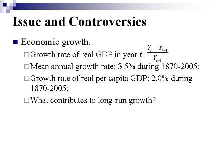 Issue and Controversies n Economic growth. ¨ Growth rate of real GDP in year Issue and Controversies n Economic growth. ¨ Growth rate of real GDP in year