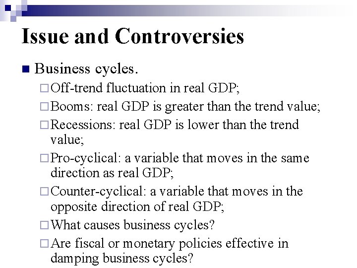 Issue and Controversies n Business cycles. ¨ Off-trend fluctuation in real GDP; ¨ Booms: