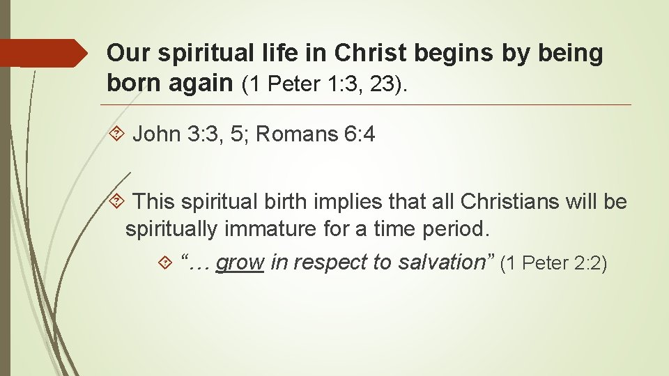 Our spiritual life in Christ begins by being born again (1 Peter 1: 3,