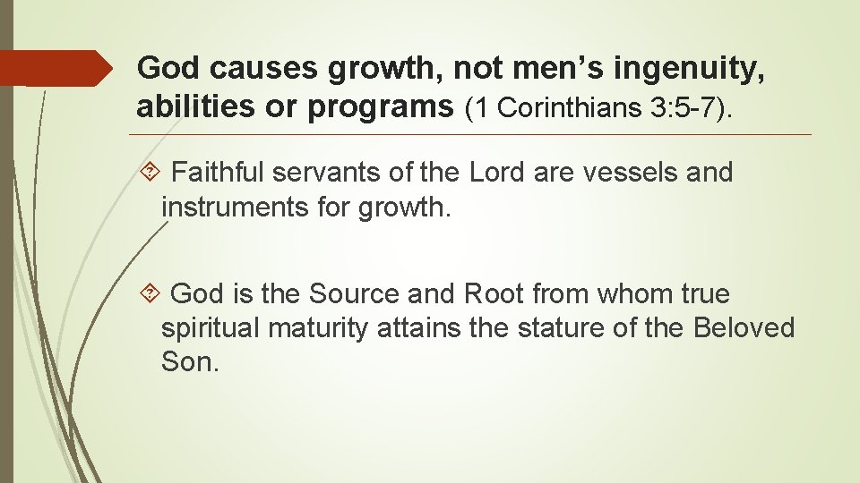 God causes growth, not men’s ingenuity, abilities or programs (1 Corinthians 3: 5 -7).