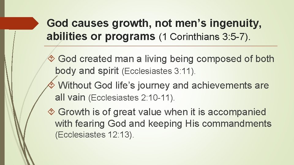 God causes growth, not men’s ingenuity, abilities or programs (1 Corinthians 3: 5 -7).