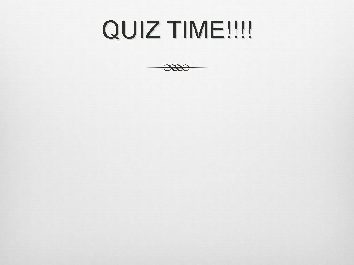 QUIZ TIME!!!! 