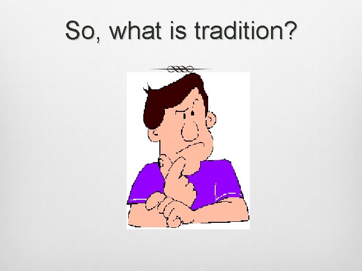 So, what is tradition? 