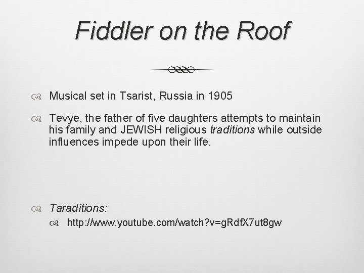 Fiddler on the Roof Musical set in Tsarist, Russia in 1905 Tevye, the father