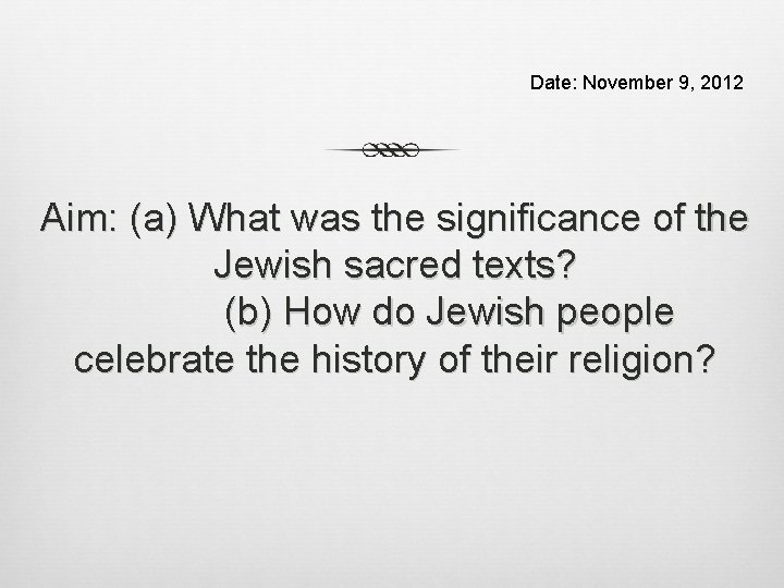 Date: November 9, 2012 Aim: (a) What was the significance of the Jewish sacred