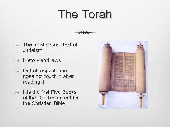 The Torah The most sacred text of Judaism History and laws Out of respect,