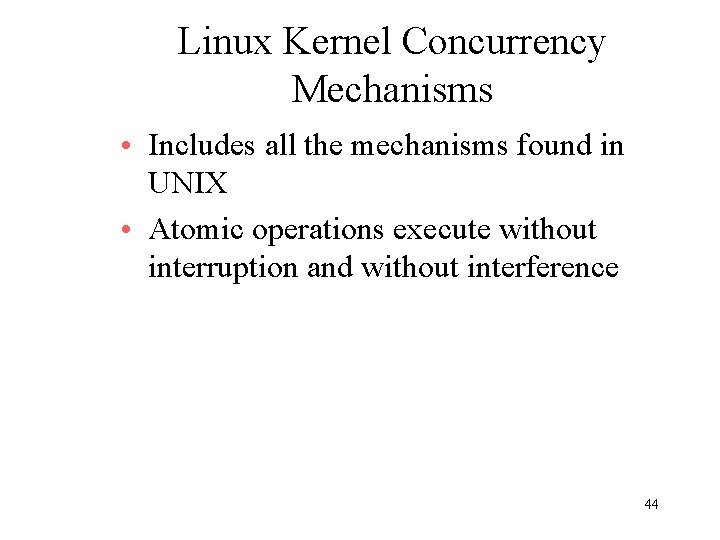 Linux Kernel Concurrency Mechanisms • Includes all the mechanisms found in UNIX • Atomic