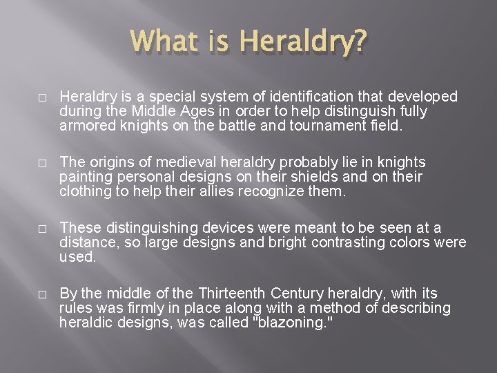 What is Heraldry? � Heraldry is a special system of identification that developed during