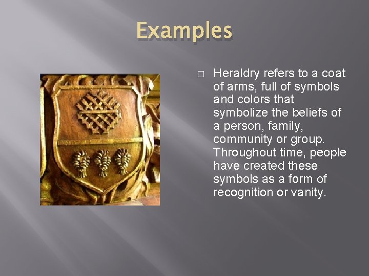 Examples � Heraldry refers to a coat of arms, full of symbols and colors