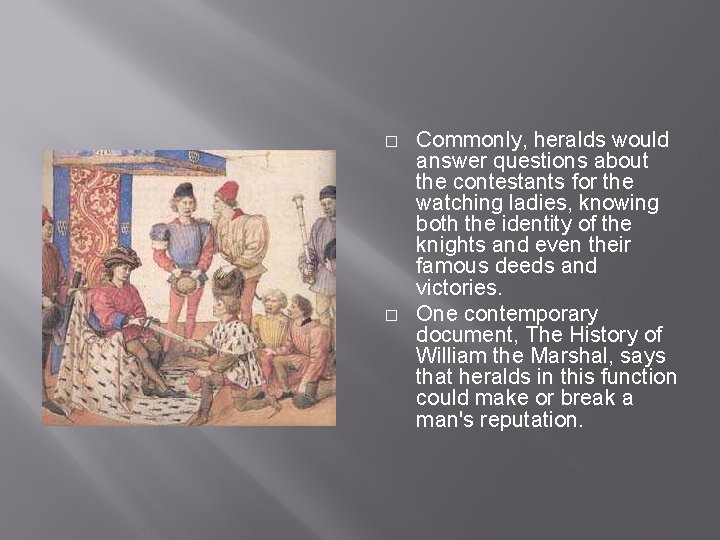 � � Commonly, heralds would answer questions about the contestants for the watching ladies,