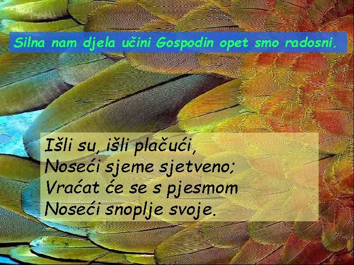 Silna nam djela učini Gospodin opet smo radosni. Išli su, išli plačući, Noseći sjeme