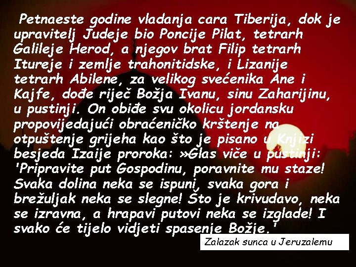 Petnaeste godine vladanja cara Tiberija, dok je upravitelj Judeje bio Poncije Pilat, tetrarh Galileje