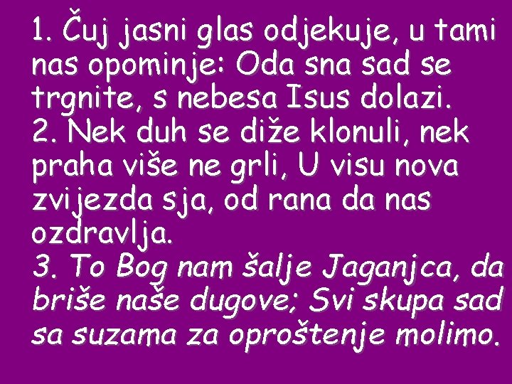 1. Čuj jasni glas odjekuje, u tami nas opominje: Oda sna sad se trgnite,