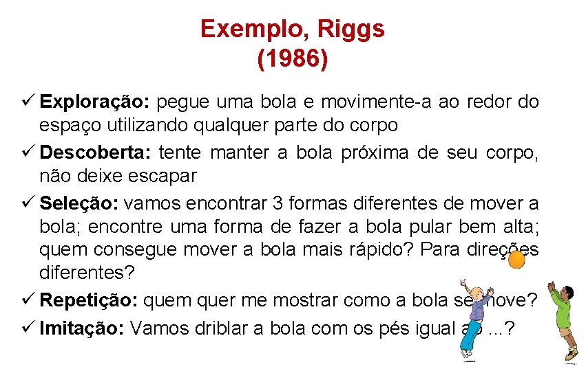 Exemplo, Riggs (1986) ü Exploração: pegue uma bola e movimente-a ao redor do espaço