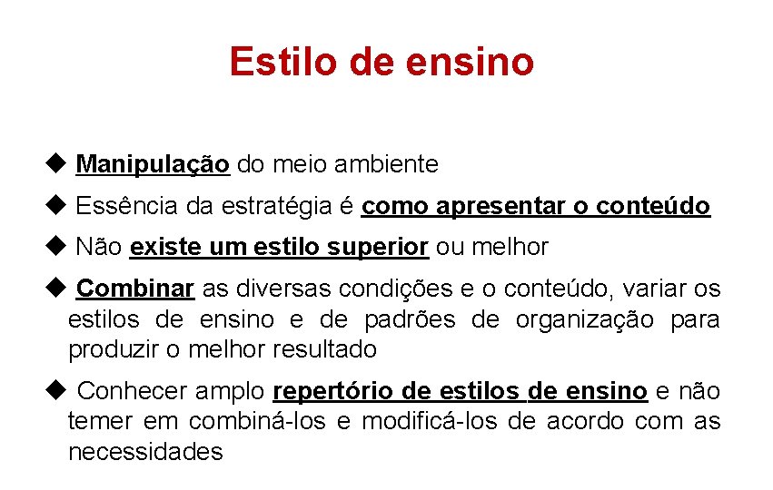 Estilo de ensino u Manipulação do meio ambiente u Essência da estratégia é como