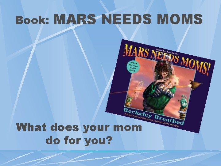 Book: MARS NEEDS MOMS What does your mom do for you? 