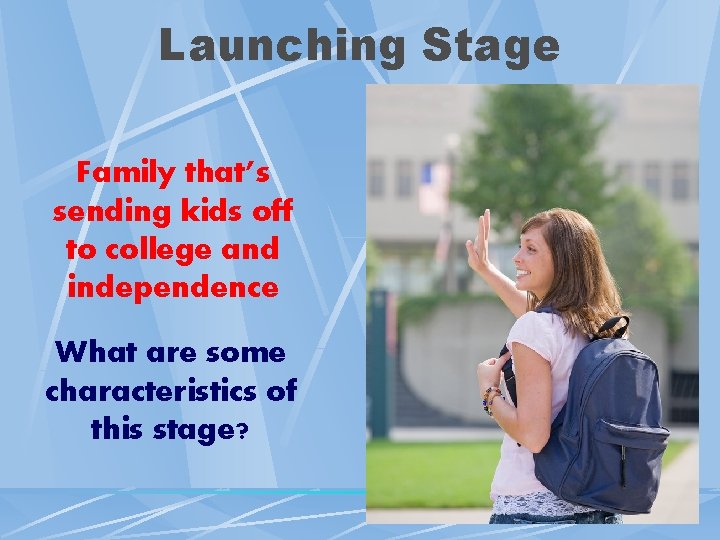 Launching Stage Family that’s sending kids off to college and independence What are some