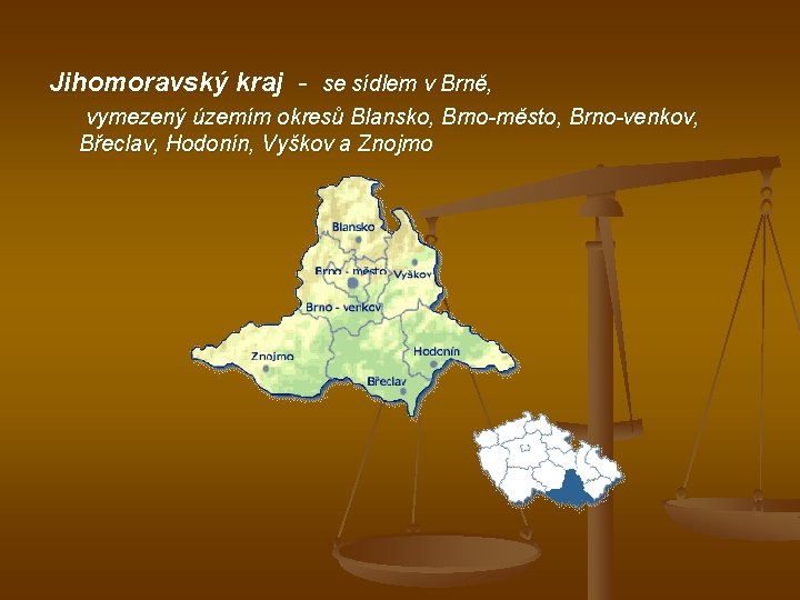 Jihomoravský kraj - se sídlem v Brně, . vymezený územím okresů Blansko, Brno-město, Brno-venkov,