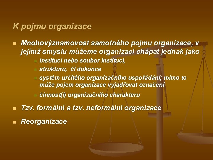 K pojmu organizace n Mnohovýznamovost samotného pojmu organizace, v jejímž smyslu můžeme organizaci chápat
