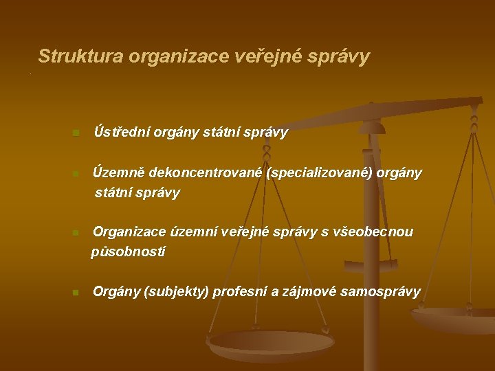 Struktura organizace veřejné správy. n Ústřední orgány státní správy n Územně dekoncentrované (specializované) orgány