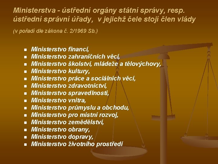 Ministerstva - ústřední orgány státní správy, resp. ústřední správní úřady, v jejichž čele stojí