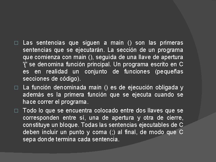 Las sentencias que siguen a main () son las primeras sentencias que se ejecutarán.