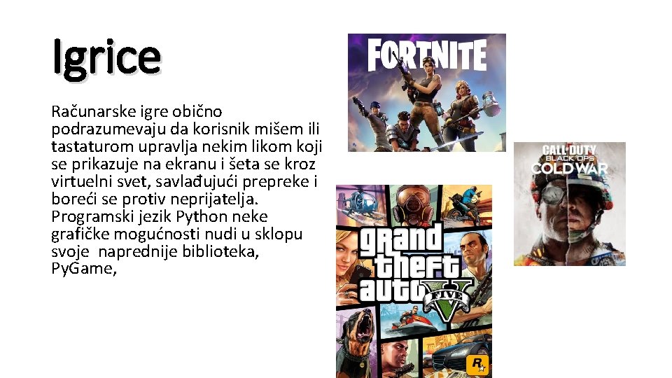 Igrice Računarske igre obično podrazumevaju da korisnik mišem ili tastaturom upravlja nekim likom koji