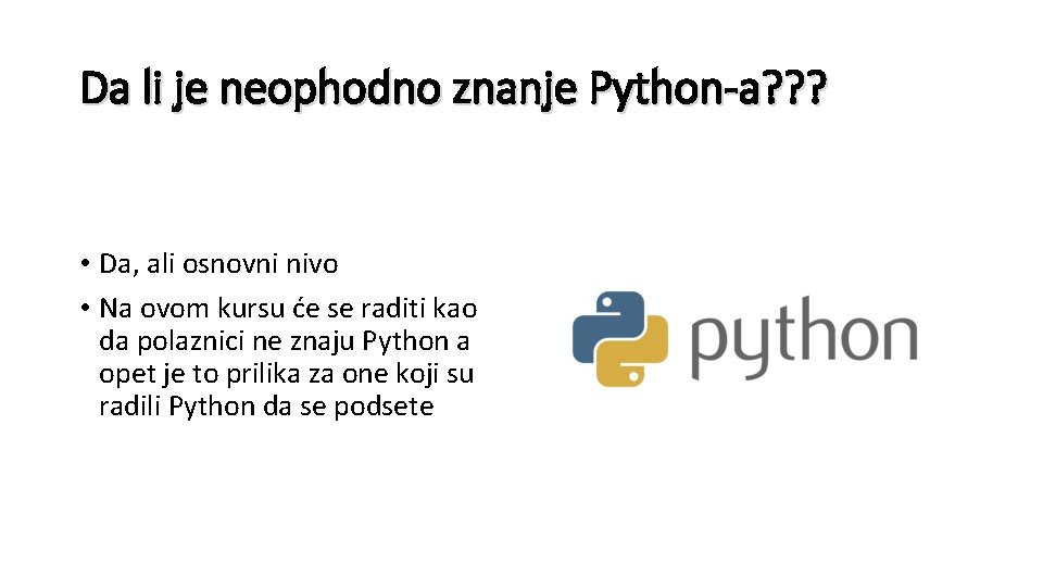 Da li je neophodno znanje Python-a? ? ? • Da, ali osnovni nivo •