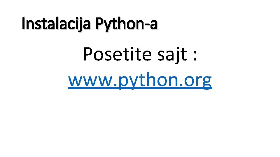 Instalacija Python-a Posetite sajt : www. python. org 