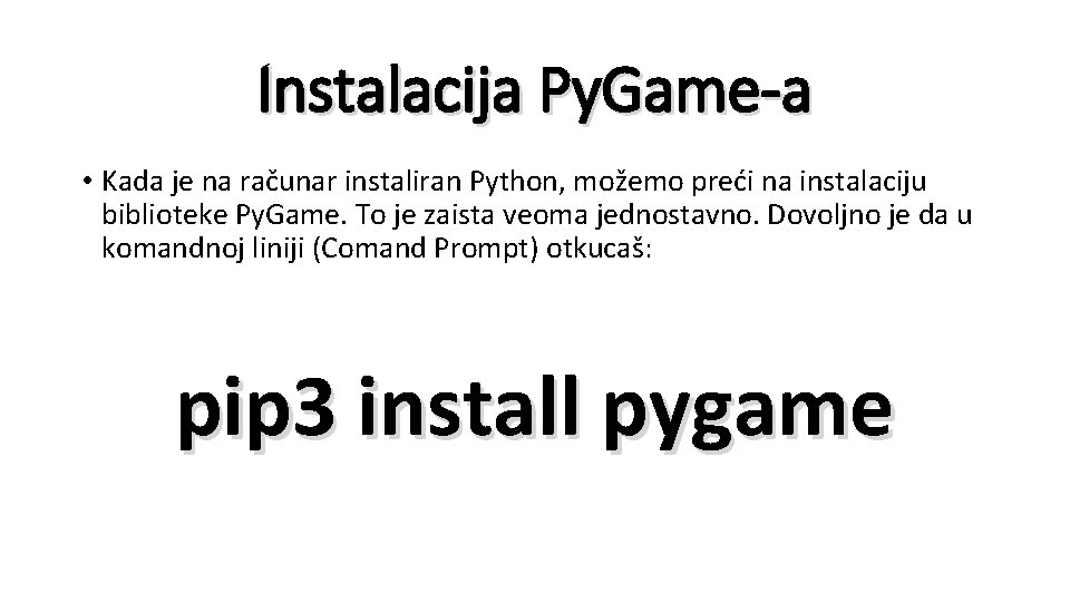 Instalacija Py. Game-a • Kada je na računar instaliran Python, možemo preći na instalaciju