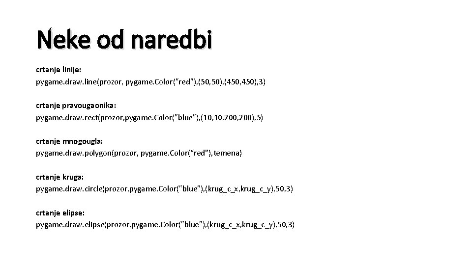 Neke od naredbi crtanje linije: pygame. draw. line(prozor, pygame. Color("red"), (50, 50), (450, 450),