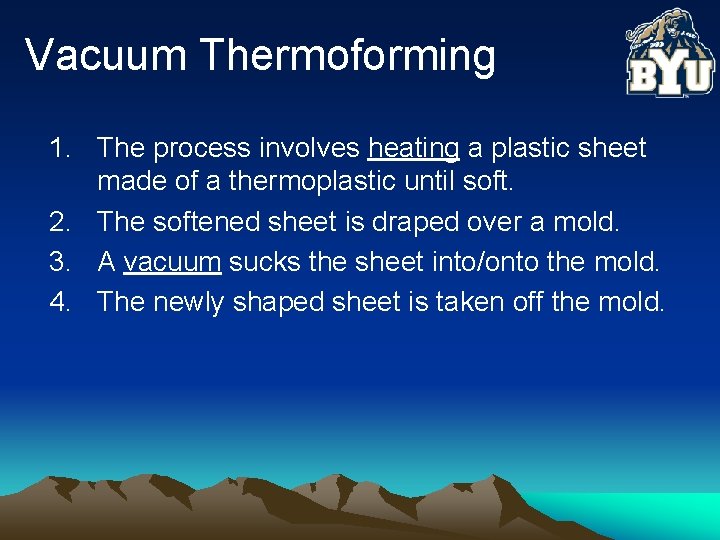 Vacuum Thermoforming 1. The process involves heating a plastic sheet made of a thermoplastic
