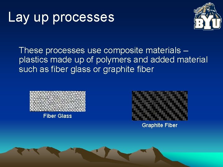 Lay up processes These processes use composite materials – plastics made up of polymers