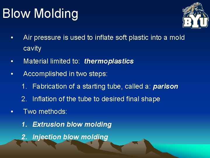 Blow Molding • Air pressure is used to inflate soft plastic into a mold