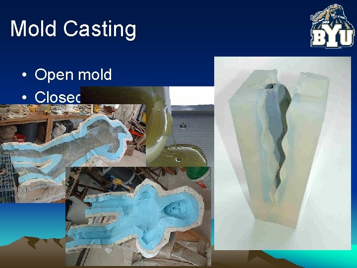 Mold Casting • Open mold • Closed Mold 