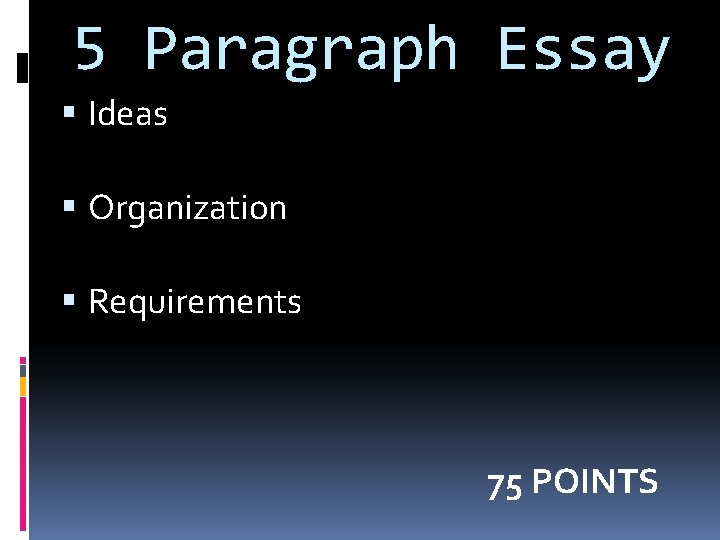 5 Paragraph Essay Ideas Organization Requirements 75 POINTS 