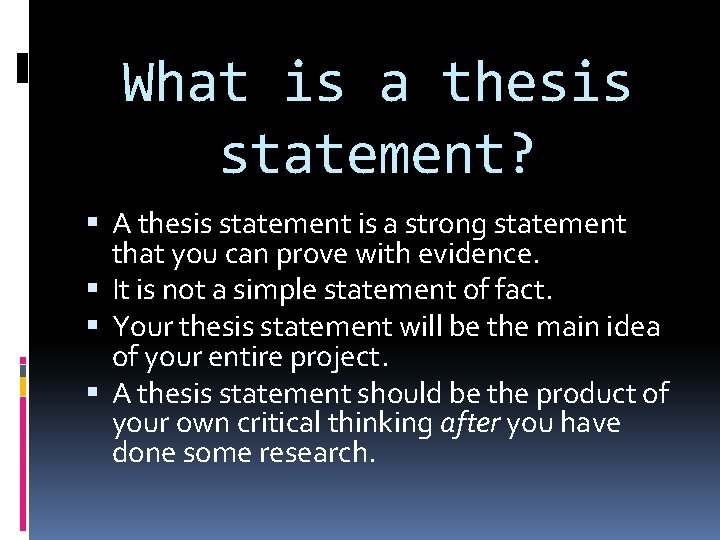 What is a thesis statement? A thesis statement is a strong statement that you
