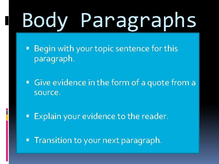 Body Paragraphs Begin with your topic sentence for this paragraph. Give evidence in the