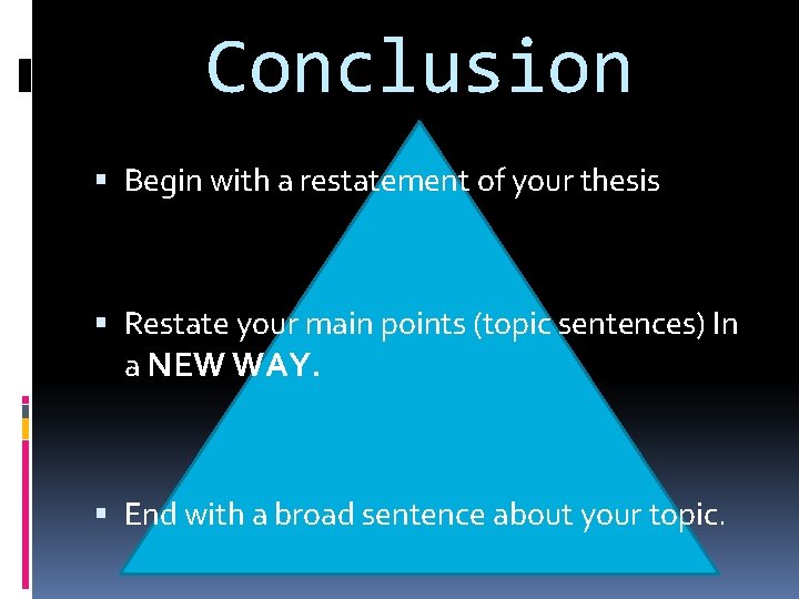 Conclusion Begin with a restatement of your thesis Restate your main points (topic sentences)