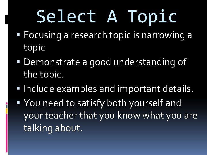 Select A Topic Focusing a research topic is narrowing a topic Demonstrate a good