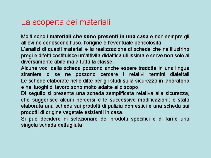 La scoperta dei materiali Molti sono i materiali che sono presenti in una casa