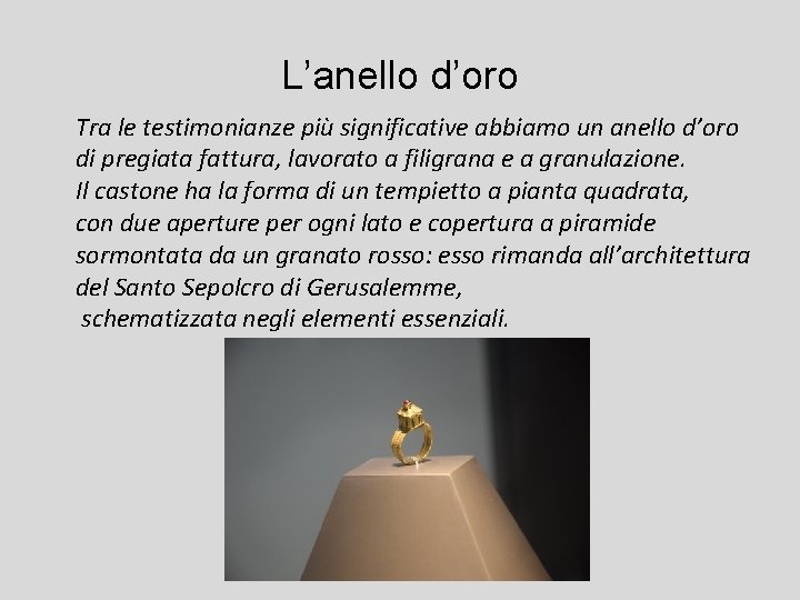 L’anello d’oro Tra le testimonianze più significative abbiamo un anello d’oro di pregiata fattura,