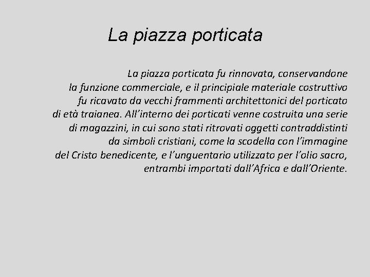 La piazza porticata fu rinnovata, conservandone la funzione commerciale, e il principiale materiale costruttivo