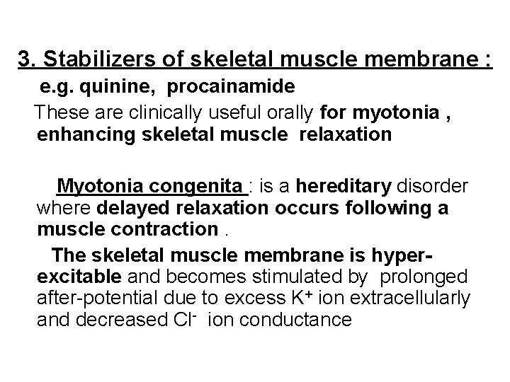 3. Stabilizers of skeletal muscle membrane : e. g. quinine, procainamide These are clinically