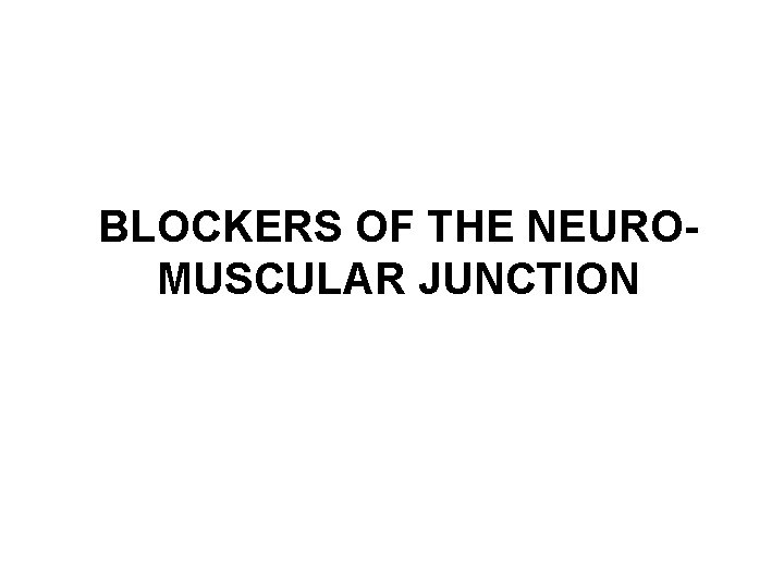 BLOCKERS OF THE NEUROMUSCULAR JUNCTION 