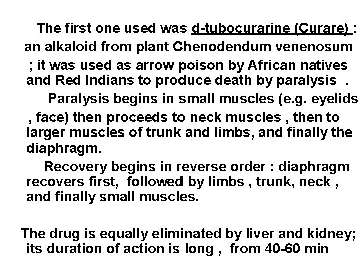 The first one used was d-tubocurarine (Curare) : an alkaloid from plant Chenodendum venenosum