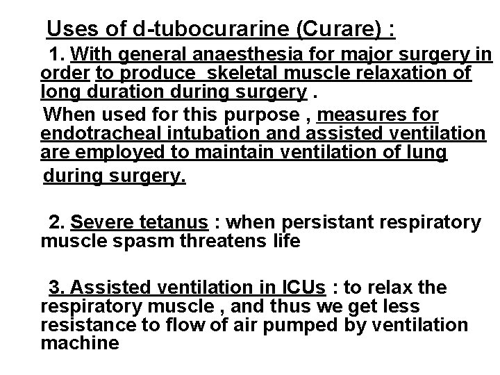 Uses of d-tubocurarine (Curare) : 1. With general anaesthesia for major surgery in order