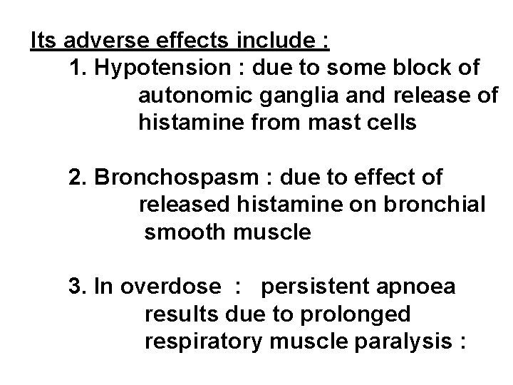 Its adverse effects include : 1. Hypotension : due to some block of autonomic