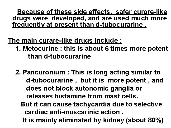 Because of these side effects, safer curare-like drugs were developed, and are used much